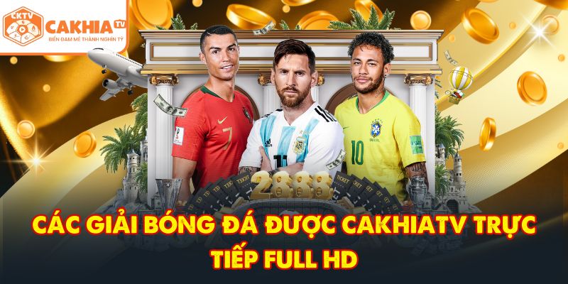 CakhiaTV – Nền Tảng Trực Tiếp Bóng Đá Ngoại Hạng Anh No.1 4 Các giải bóng đá được CakhiaTV trực tiếp full HD