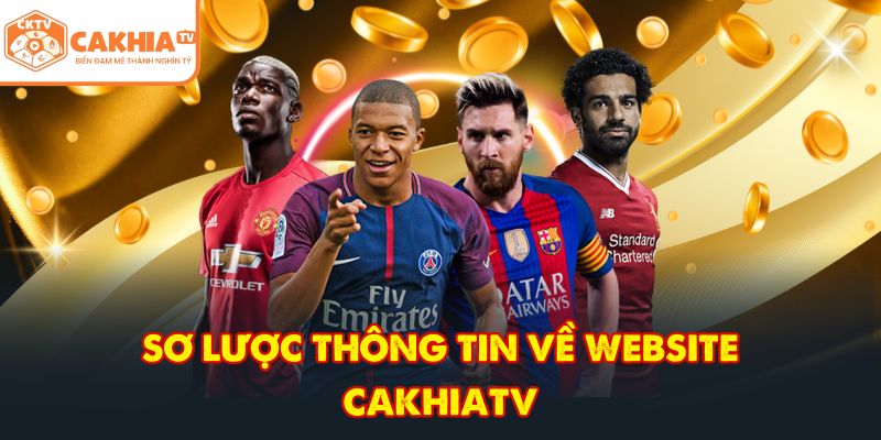 CakhiaTV – Nền Tảng Trực Tiếp Bóng Đá Ngoại Hạng Anh No.1 2 Sơ lược thông tin về website CakhiaTV